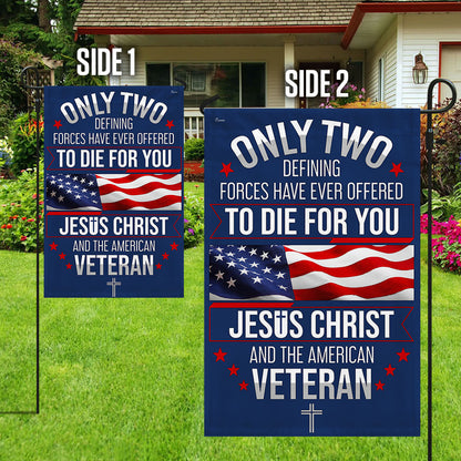 Veterans Day Flag, Veteran Only Two Defining Forces Have Ever Offered To Die For You Jesus Christ and the American Flag