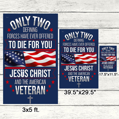 Veterans Day Flag, Veteran Only Two Defining Forces Have Ever Offered To Die For You Jesus Christ and the American Flag