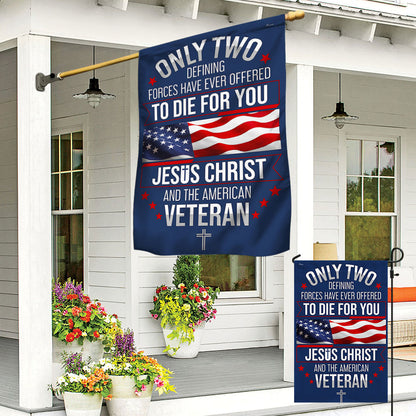 Veterans Day Flag, Veteran Only Two Defining Forces Have Ever Offered To Die For You Jesus Christ and the American Flag